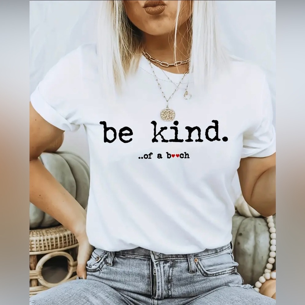 Ladies be kind…of a B**ch T Shirt